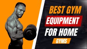 Best Gym Equipment for Home Gyms