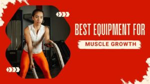 Best Equipment for Muscle Growth