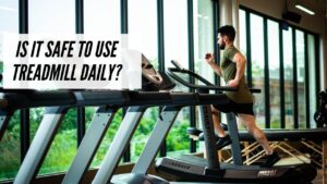 Is it Safe to Use Treadmill Daily?